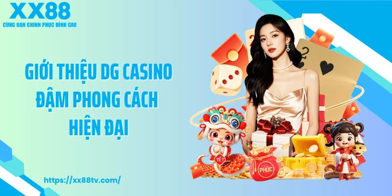 Giới thiệu DG Casino đậm phong cách hiện đại