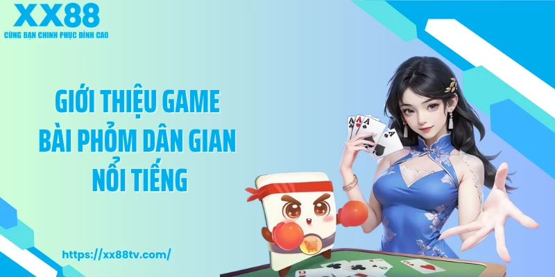 Giới thiệu game bài Phỏm dân gian nổi tiếng