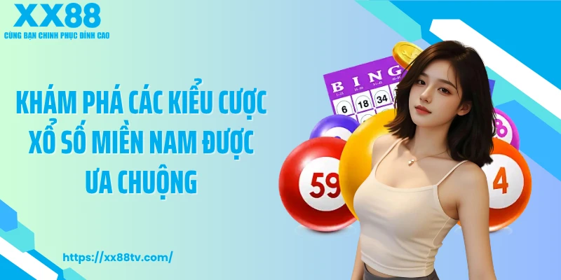 Khám phá các kiểu cược xổ số miền Nam được ưa chuộng