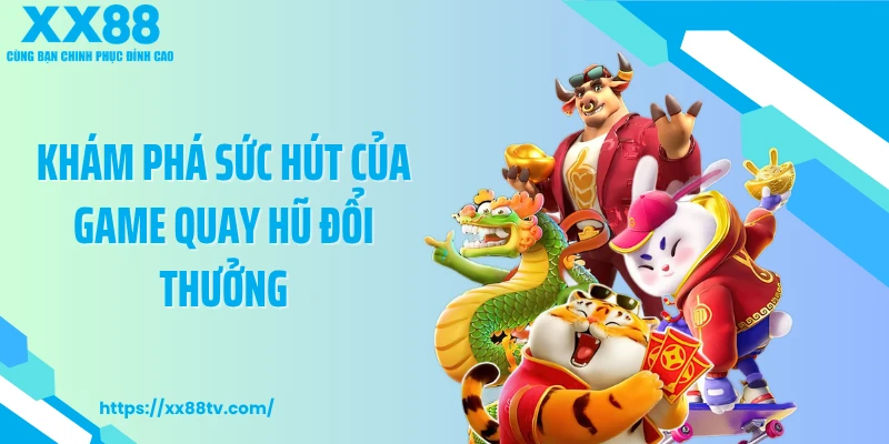 Khám phá sức hút của game quay hũ đổi thưởng
