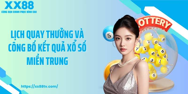 Lịch quay thưởng và công bố kết quả xổ số miền Trung