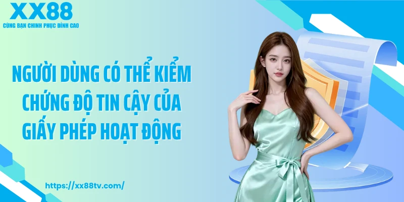 Người dùng có thể kiểm chứng độ tin cậy của giấy phép hoạt động