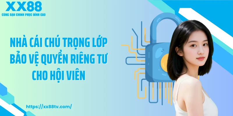 Nhà cái chú trọng lớp bảo vệ quyền riêng tư cho hội viên