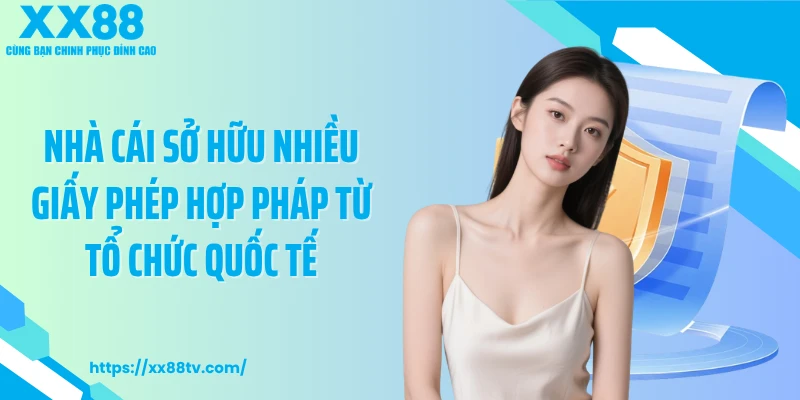 Nhà cái sở hữu nhiều giấy phép hợp pháp từ tổ chức quốc tế
