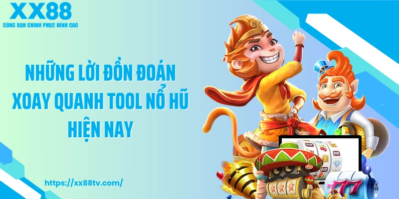 Những lời đồn đoán xoay quanh tool nổ hũ hiện nay