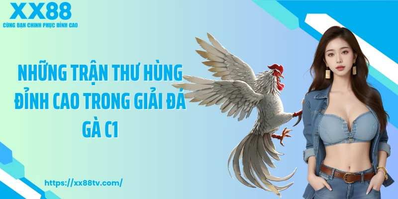 Những trận thư hùng đỉnh cao trong giải đá gà C1