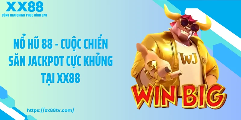 Nổ Hũ 88 - Cuộc Chiến Săn Jackpot Cực Khủng Tại XX88