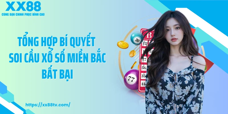 Tổng hợp bí quyết soi cầu xổ số miền Bắc bất bại