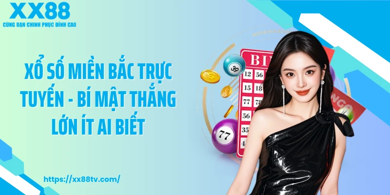 Xổ Số Miền Bắc Trực Tuyến - Bí Mật Thắng Lớn Ít Ai Biết